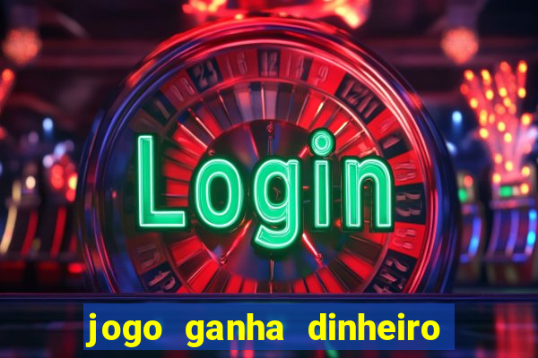 jogo ganha dinheiro de verdade